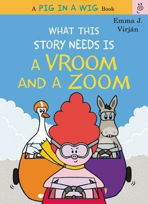 What This Story Needs Is a Vroom and a Zoom by Emma J. Virjan