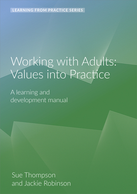 Working with Adults: Values Into Practice: A Learning and Development Manual (2nd Edition) by Sue Thompson