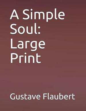 A Simple Soul: Large Print by Gustave Flaubert