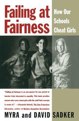 Failing at Fairness: How America's Schools Cheat Girls by Myra Sadker, David Sadker