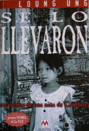 Se lo llevaron: recuerdos de una niña de Camboya by Loung Ung