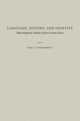 Language, History, and Identity: Ethnolinguistic Studies of the Arizona Tewa by Paul V. Kroskrity