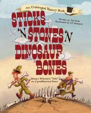 Sticks \'n\' Stones \'n\' Dinosaur Bones: Being a Whimsical take on a (Pre)Historical Event by Ted Enik, G.F. Newland