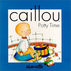 Caillou Potty Time by Joceline Sanschagrin, Hélène Desputeaux