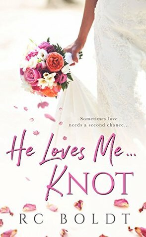 He Loves Me...Knot by R.C. Boldt