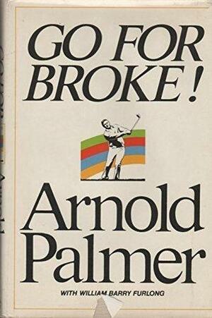 Go For Broke: My Philosophy of Winning Golf First edition by Palmer, Arnold (1973) Hardcover by William Barry Furlong, Arnold Palmer