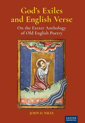 God's Exiles and English Verse: On the Exeter Anthology of Old English Poetry by John D. Niles