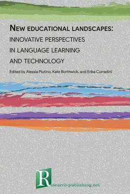 New educational landscapes: innovative perspectives in language learning and technology by Kate Borthwick, Erika Corradini, Alessia Plutino