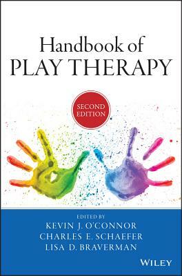 Handbook of Play Therapy by Lisa D. Braverman, Kevin J. O'Connor, Charles E. Schaefer