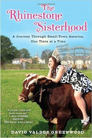 The Rhinestone Sisterhood: A Journey Through Small Town America, One Tiara at a Time by David Valdes Greenwood