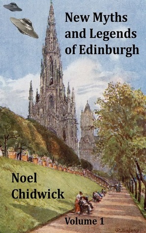 New Myths and Legends of Edinburgh: Volume 1 by Noel Chidwick