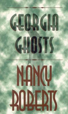 Georgia Ghosts by Nancy Roberts