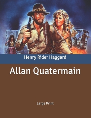 Allan Quatermain: Large Print by H. Rider Haggard