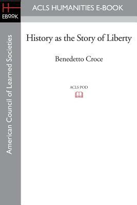 History as the Story of Liberty by Benedetto Croce