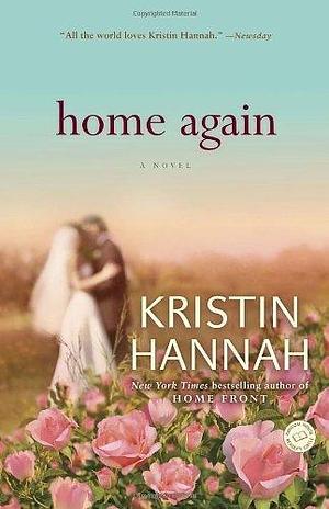 Home Again: A Novel by Kristin Hannah by Kristin Hannah, Kristin Hannah