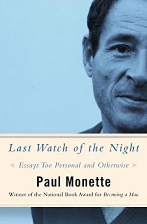 Last Watch of the Night: Essays Too Personal and Otherwise by Paul Monette