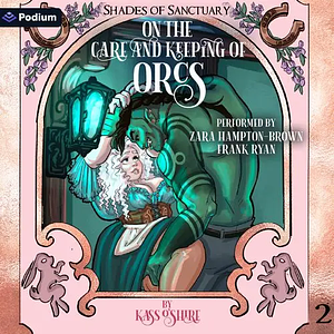 On the Care and Keeping of Orcs: Shades of Sanctuary, Book 2 by Kass O'Shire