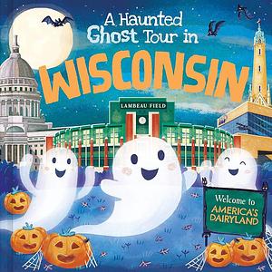 A Haunted Ghost Tour in Wisconsin by Louise Martin