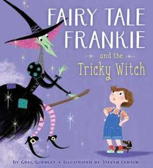 Fairy Tale Frankie and the Tricky Witch by Greg Gormley, Steven Lenton