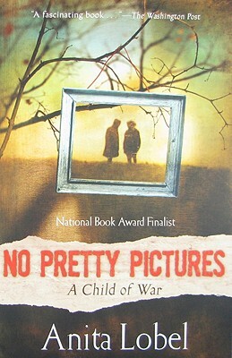 No Pretty Pictures: A Child of War by Anita Lobel
