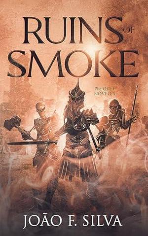 Ruins of Smoke: An Epic Fantasy Adventure: by João F. Silva, João F. Silva