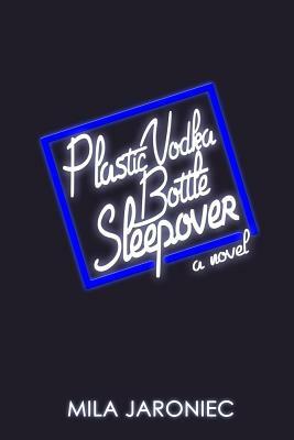 Plastic Vodka Bottle Sleepover by Mila Jaroniec