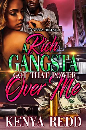 A Rich Gangsta Got That Power Over Me by Kenya Redd, Kenya Redd