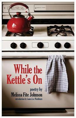 While the Kettle's On by Melissa Fite Johnson, Laura Lee Washburn