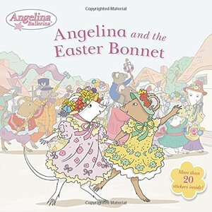 Angelina and the Easter Bonnet by Katharine Holabird