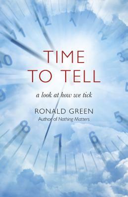 Time to Tell: A Look at How We Tick by Ronald Green
