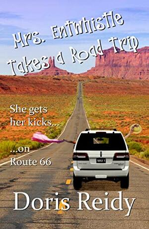 Mrs. Entwhistle Takes a Road Trip by Doris Reidy