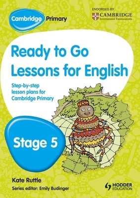 Cambridge Primary Ready to Go Lessons for English Stage 5 by Kay Hiatt