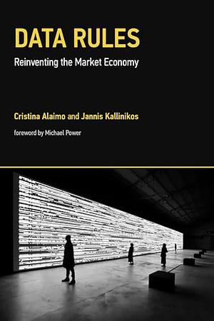 Data Rules: Reinventing the Market Economy by Cristina Alaimo, Jannis Kallinikos