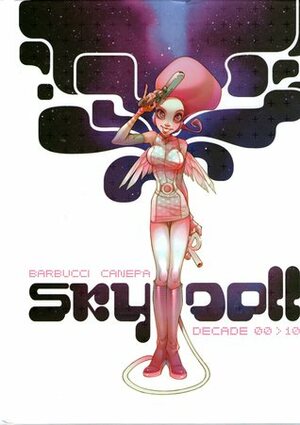 Sky Doll: Decade 00&gt;10 by Alessandro Barbucci, Edward Gauvin, Barbara Canepa