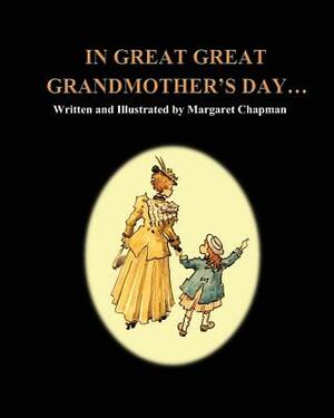 In Great Great Grandmother's Day... by Margaret Chapman