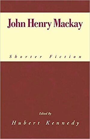 John Henry MacKay: Shorter Fiction by tranlator, Hubert Kennedy