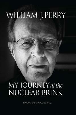 My Journey at the Nuclear Brink by William Perry