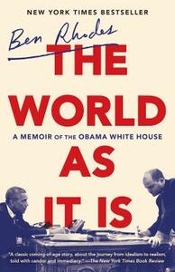 The World as It Is: A Memoir of the Obama White House by Ben Rhodes