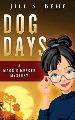 Dog Days: A Maggie Mercer Mystery Book 3 by Jill S. Behe