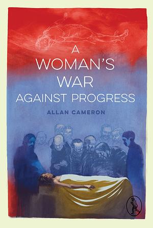 A Woman's War against Progress by Allan Cameron