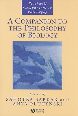 A Companion to the Philosophy of Biology by 
