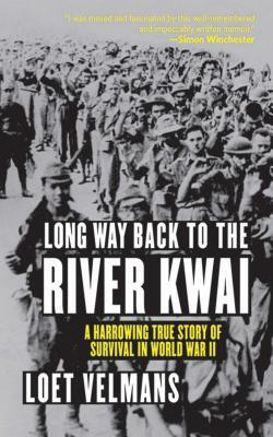 Long Way Back to the River Kwai: A Harrowing True Story of Survival in World War II by Loet Velmans