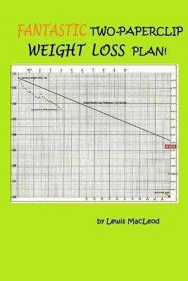 FANTASTIC Two-Paperclip WEIGHT LOSS PLAN! by Lewis MacLeod