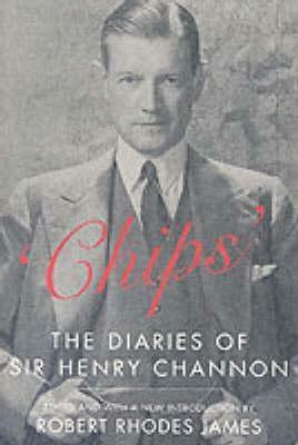 Chips: The Diaries of Sir Henry Channon by Henry Channon