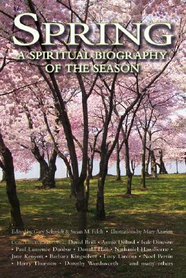 Spring: A Spiritual Biography of the Season by Susan M. Felch, Gary D. Schmidt