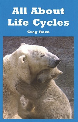 All about Life Cycles by Greg Roza