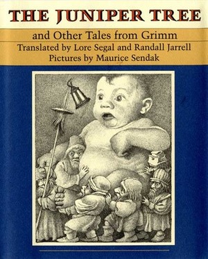 The Juniper Tree and Other Tales from Grimm by Randall Jarrell, Jacob Grimm, Maurice Sendak, Lore Segal, Wilhelm Grimm