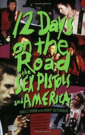 12 Days on the Road: The Sex Pistols and America by Noel E. Monk, Jimmy Guterman