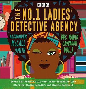 The No.1 Ladies' Detective Agency, BBC Radio Casebook, Volume 3 by Alexander McCall Smith