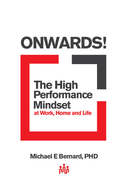 Onwards: The High Performance Mindset at Work, Home and Life by Michael E. Bernard